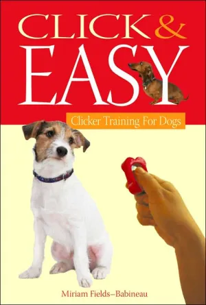 Click and Easy: Clicker Training for Dogs by Miriam Fields-Babineau